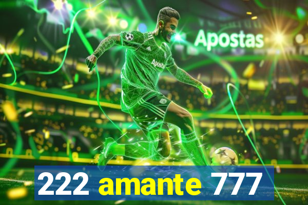 222 amante 777